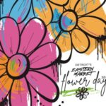 Detroits Eastern Market 2025 Flower Day Artwork The Official Poster Art For Flower Day 2025!