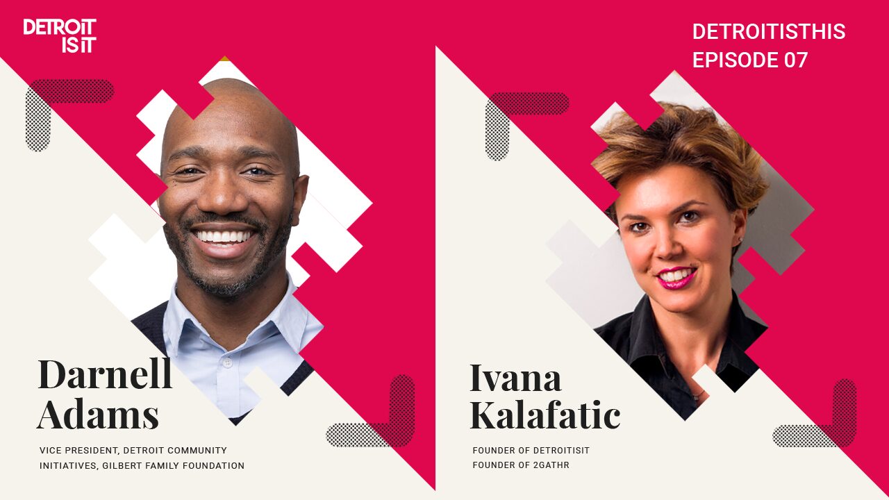 VP of Detroit Community Initiatives, Gilbert Family Foundation; Darnell Adams | DetroitisTHIS Ep #9